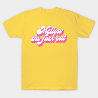 Mellow The F*ck Out / Retro Typography Design T-Shirt